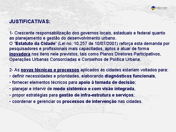 JUSTIFICATIVAS: 1 - Crescente responsabilização dos governos locais, estaduais e federal quanto ao planejamento