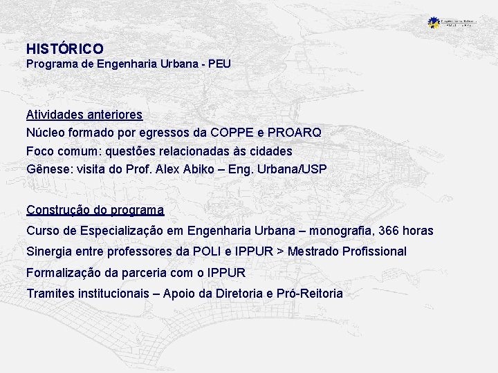 HISTÓRICO Programa de Engenharia Urbana - PEU Atividades anteriores Núcleo formado por egressos da