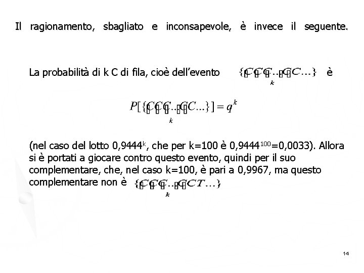 Il ragionamento, sbagliato e inconsapevole, è invece il seguente. La probabilità di k C