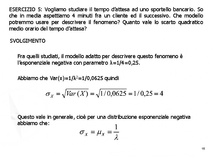 ESERCIZIO 5: Vogliamo studiare il tempo d’attesa ad uno sportello bancario. So che in