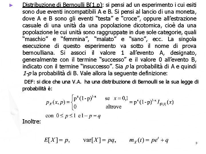 ► Distribuzione di Bernoulli B(1, p): si pensi ad un esperimento i cui esiti