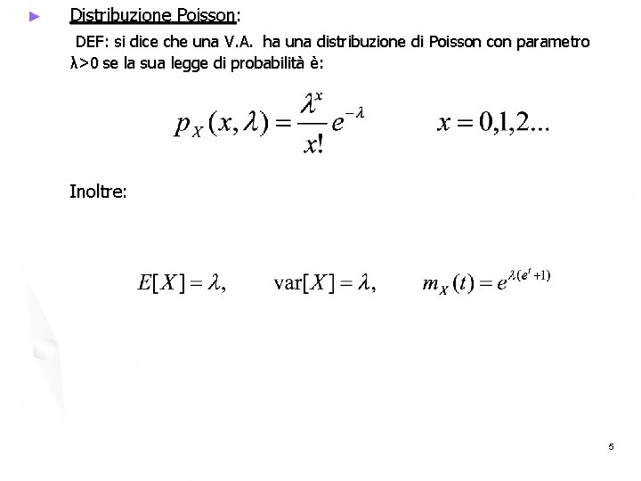 ► Distribuzione Poisson: DEF: si dice che una V. A. ha una distribuzione di