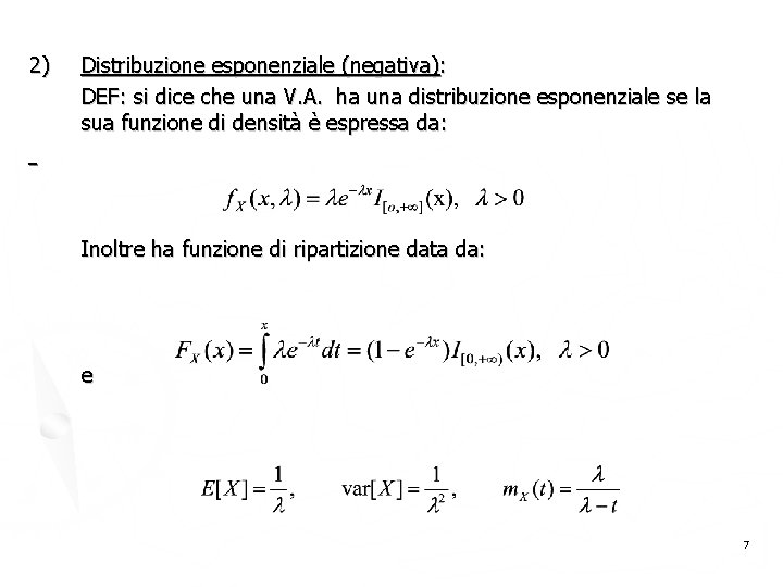 2) Distribuzione esponenziale (negativa): DEF: si dice che una V. A. ha una distribuzione