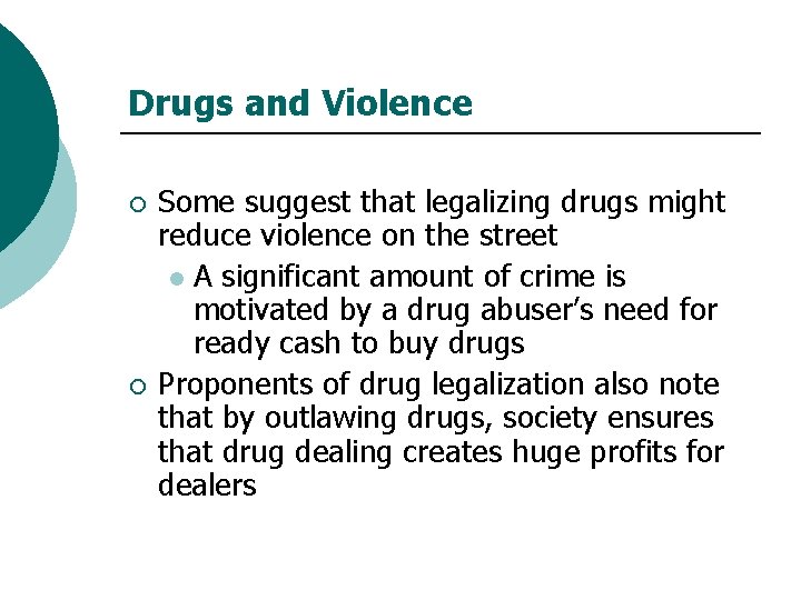 Drugs and Violence ¡ ¡ Some suggest that legalizing drugs might reduce violence on