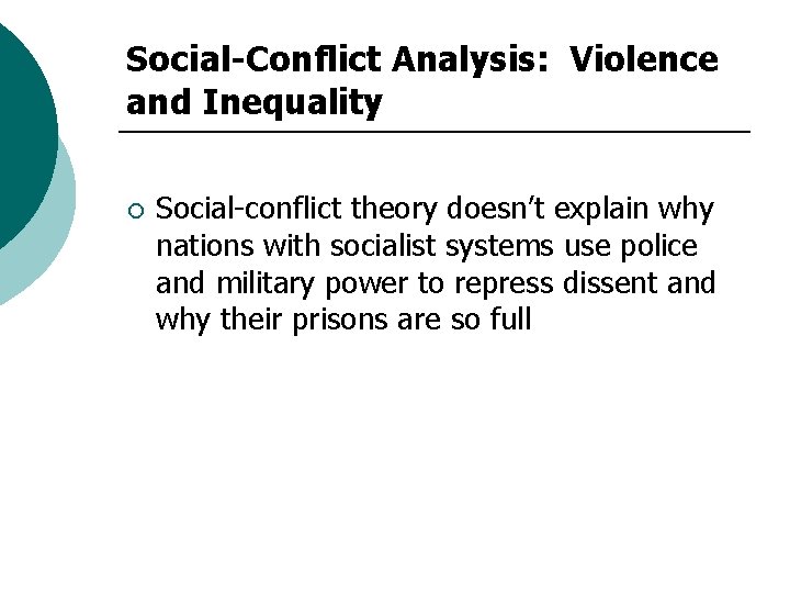 Social-Conflict Analysis: Violence and Inequality ¡ Social-conflict theory doesn’t explain why nations with socialist