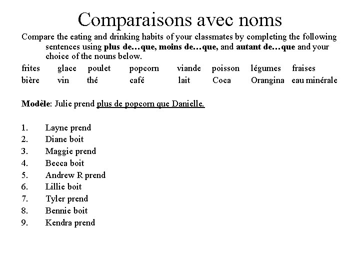 Comparaisons avec noms Compare the eating and drinking habits of your classmates by completing