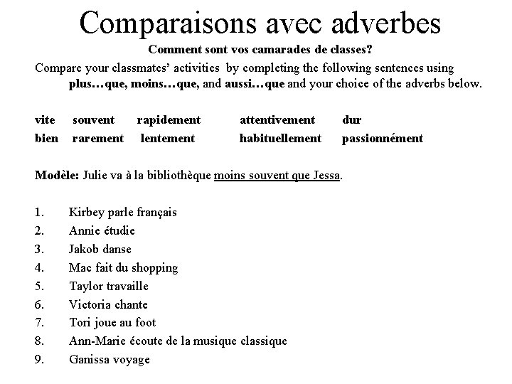 Comparaisons avec adverbes Comment sont vos camarades de classes? Compare your classmates’ activities by