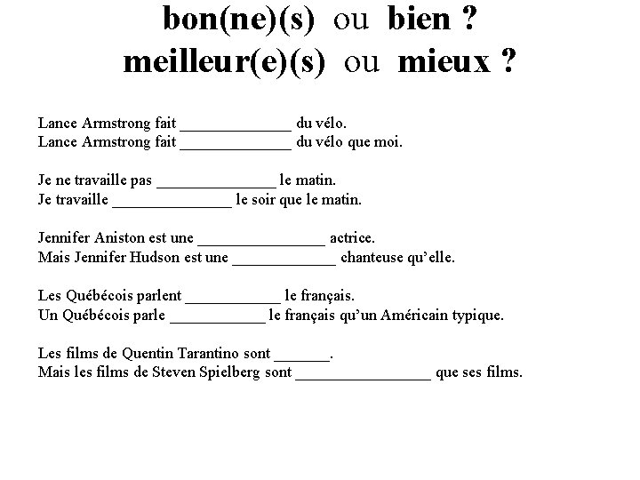 bon(ne)(s) ou bien ? meilleur(e)(s) ou mieux ? Lance Armstrong fait _______ du vélo