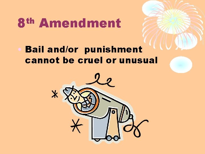 th 8 Amendment • Bail and/or punishment cannot be cruel or unusual 