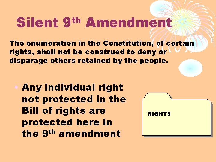 Silent 9 th Amendment The enumeration in the Constitution, of certain rights, shall not