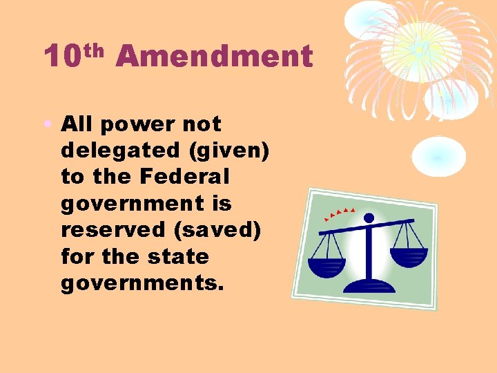 th 10 Amendment • All power not delegated (given) to the Federal government is