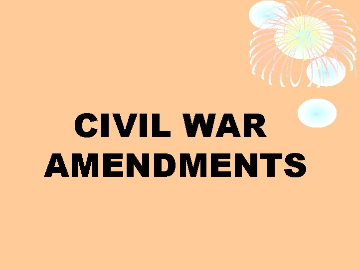 CIVIL WAR AMENDMENTS 