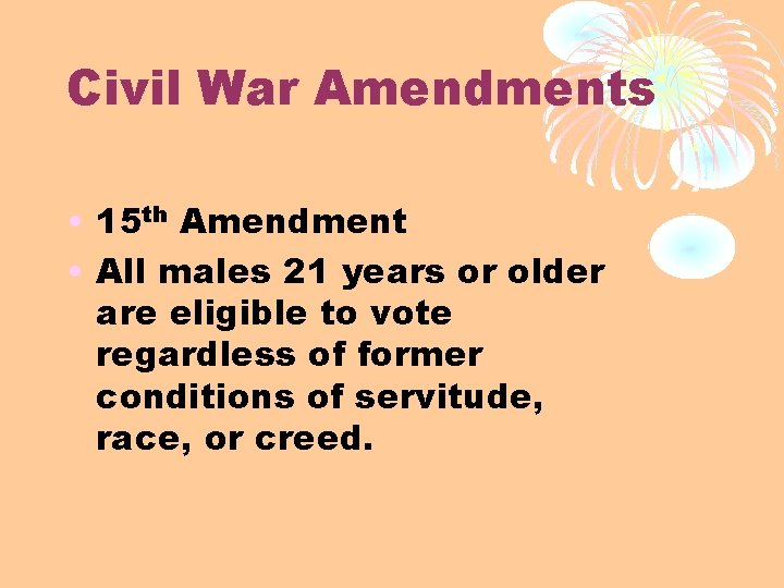 Civil War Amendments • 15 th Amendment • All males 21 years or older