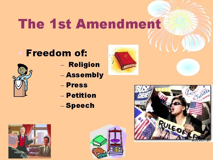 The 1 st Amendment • Freedom of: – Religion – Assembly – Press –