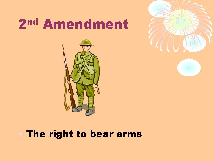 nd 2 Amendment • The right to bear arms 