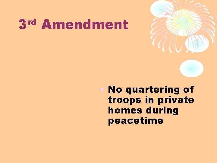 rd 3 Amendment • No quartering of troops in private homes during peacetime 