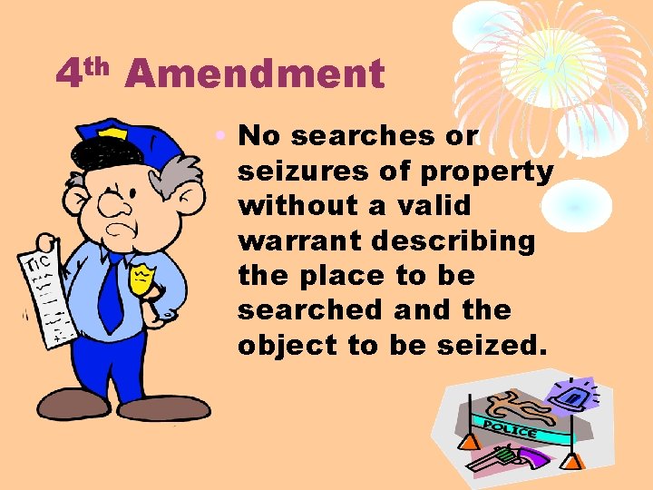 th 4 Amendment • No searches or seizures of property without a valid warrant