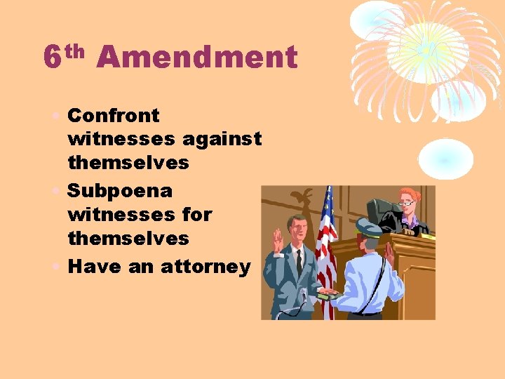 th 6 Amendment • Confront witnesses against themselves • Subpoena witnesses for themselves •