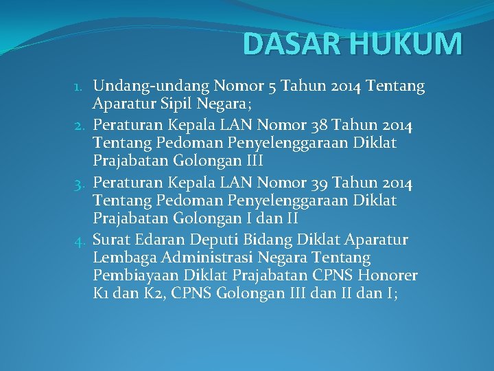 DASAR HUKUM 1. Undang-undang Nomor 5 Tahun 2014 Tentang Aparatur Sipil Negara; 2. Peraturan