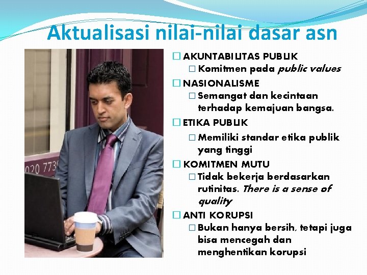 Aktualisasi nilai-nilai dasar asn � AKUNTABILITAS PUBLIK � Komitmen pada public values � NASIONALISME