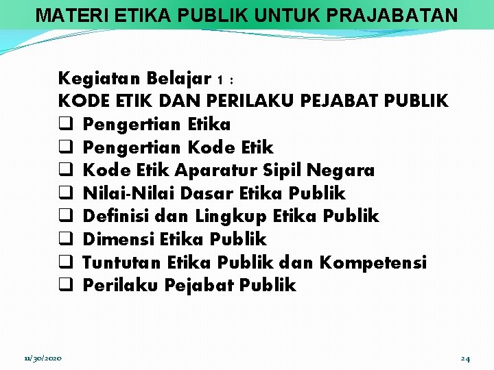 MATERI ETIKA PUBLIK UNTUK PRAJABATAN Kegiatan Belajar 1 : KODE ETIK DAN PERILAKU PEJABAT