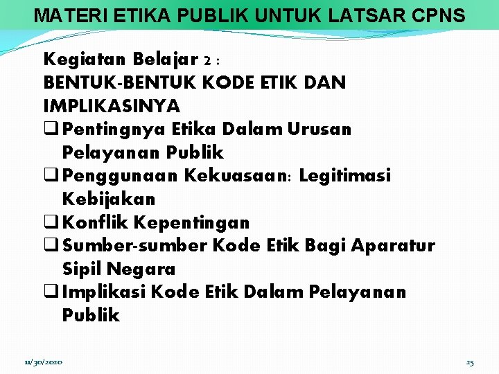 MATERI ETIKA PUBLIK UNTUK LATSAR CPNS Kegiatan Belajar 2 : BENTUK-BENTUK KODE ETIK DAN