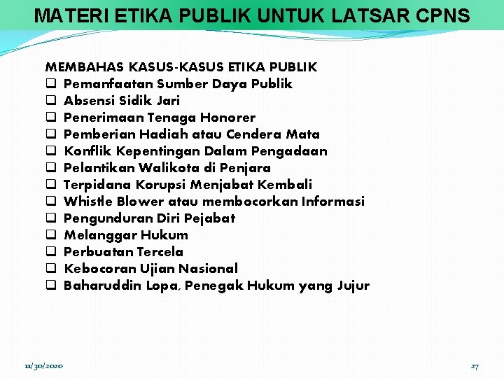MATERI ETIKA PUBLIK UNTUK LATSAR CPNS MEMBAHAS KASUS-KASUS ETIKA PUBLIK q Pemanfaatan Sumber Daya