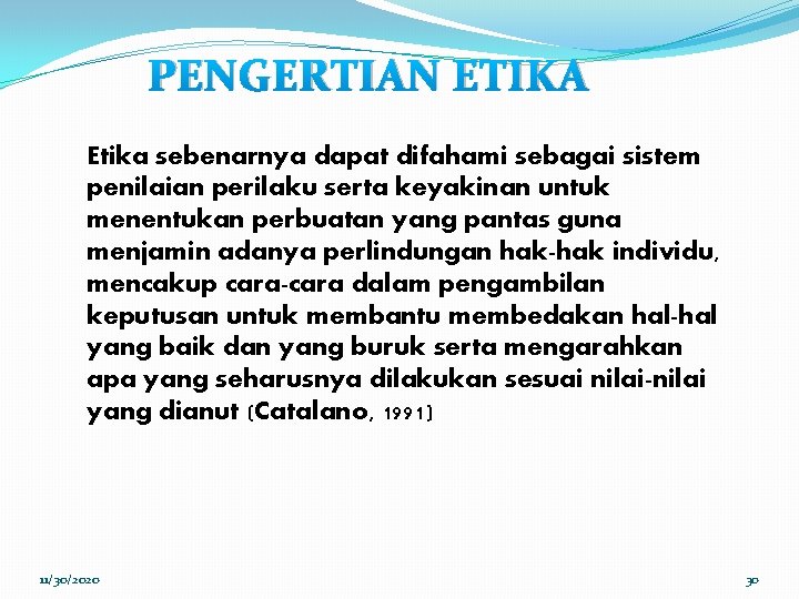 PENGERTIAN ETIKA Etika sebenarnya dapat difahami sebagai sistem penilaian perilaku serta keyakinan untuk menentukan