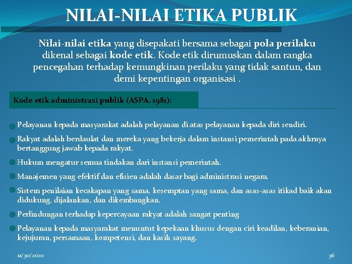 NILAI-NILAI ETIKA PUBLIK Nilai-nilai etika yang disepakati bersama sebagai pola perilaku dikenal sebagai kode