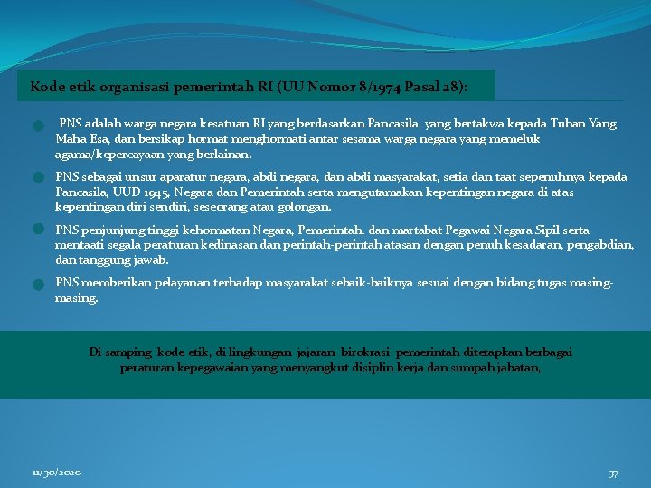 Kode etik organisasi pemerintah RI (UU Nomor 8/1974 Pasal 28): PNS adalah warga negara