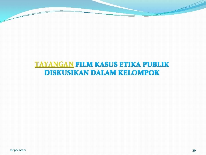 TAYANGAN FILM KASUS ETIKA PUBLIK DISKUSIKAN DALAM KELOMPOK 11/30/2020 39 