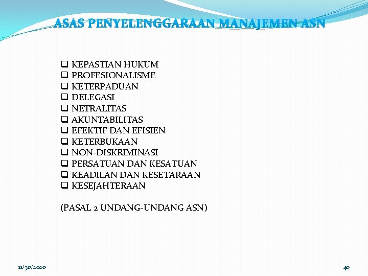 ASAS PENYELENGGARAAN MANAJEMEN ASN q q q KEPASTIAN HUKUM PROFESIONALISME KETERPADUAN DELEGASI NETRALITAS AKUNTABILITAS