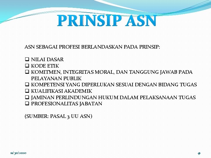 PRINSIP ASN SEBAGAI PROFESI BERLANDASKAN PADA PRINSIP: q NILAI DASAR q KODE ETIK q