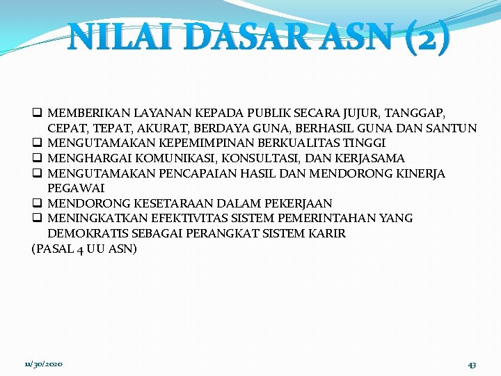 NILAI DASAR ASN (2) q MEMBERIKAN LAYANAN KEPADA PUBLIK SECARA JUJUR, TANGGAP, CEPAT, TEPAT,