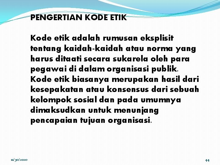 PENGERTIAN KODE ETIK Kode etik adalah rumusan eksplisit tentang kaidah-kaidah atau norma yang harus