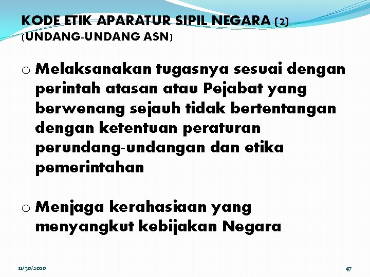 KODE ETIK APARATUR SIPIL NEGARA (2) (UNDANG-UNDANG ASN) o Melaksanakan tugasnya sesuai dengan perintah