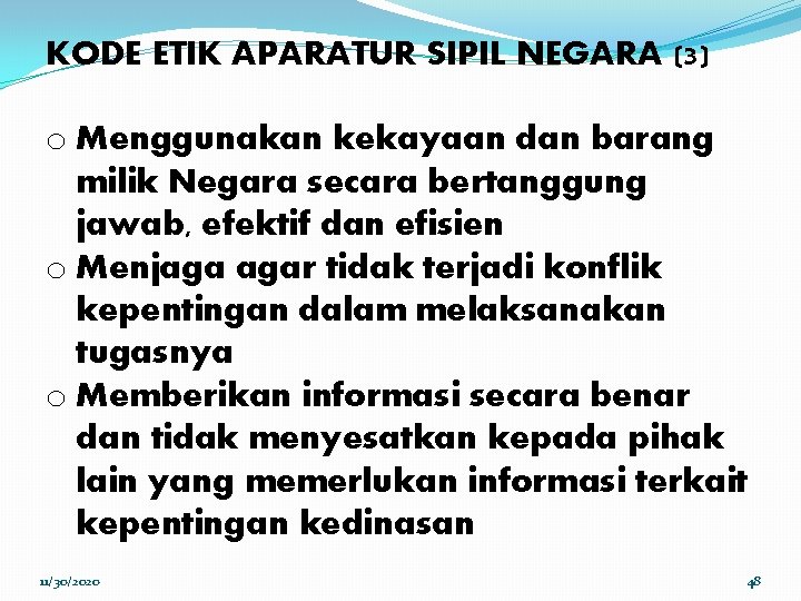 KODE ETIK APARATUR SIPIL NEGARA (3) o Menggunakan kekayaan dan barang milik Negara secara