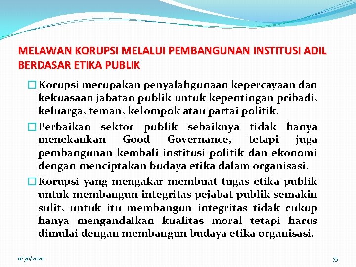 MELAWAN KORUPSI MELALUI PEMBANGUNAN INSTITUSI ADIL BERDASAR ETIKA PUBLIK �Korupsi merupakan penyalahgunaan kepercayaan dan