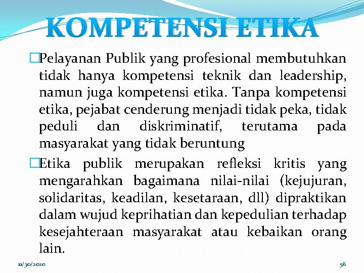 KOMPETENSI ETIKA �Pelayanan Publik yang profesional membutuhkan tidak hanya kompetensi teknik dan leadership, namun