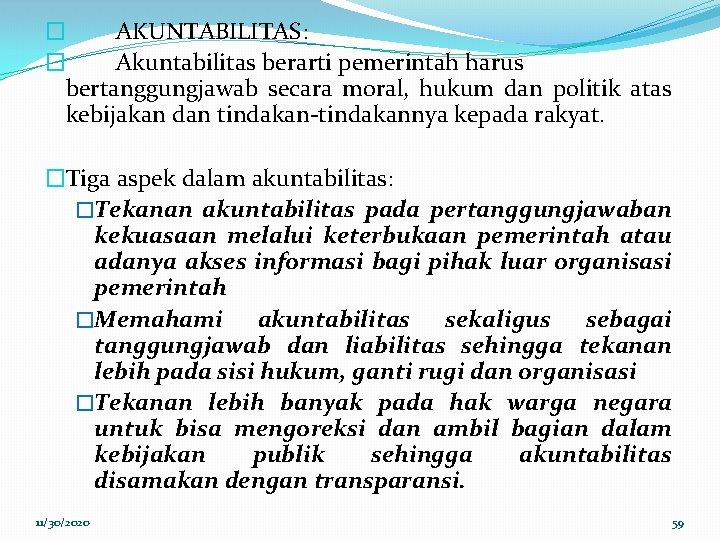 � AKUNTABILITAS: � Akuntabilitas berarti pemerintah harus bertanggungjawab secara moral, hukum dan politik atas