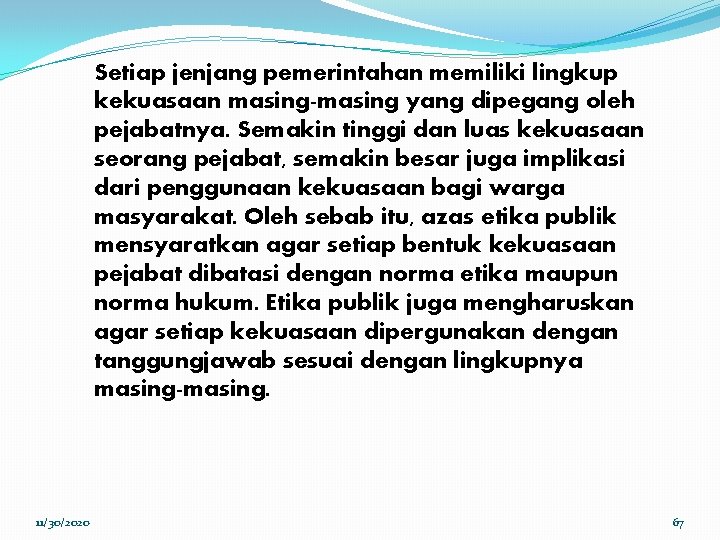 Setiap jenjang pemerintahan memiliki lingkup kekuasaan masing-masing yang dipegang oleh pejabatnya. Semakin tinggi dan