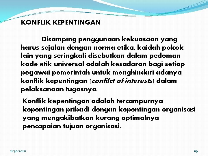 KONFLIK KEPENTINGAN Disamping penggunaan kekuasaan yang harus sejalan dengan norma etika, kaidah pokok lain