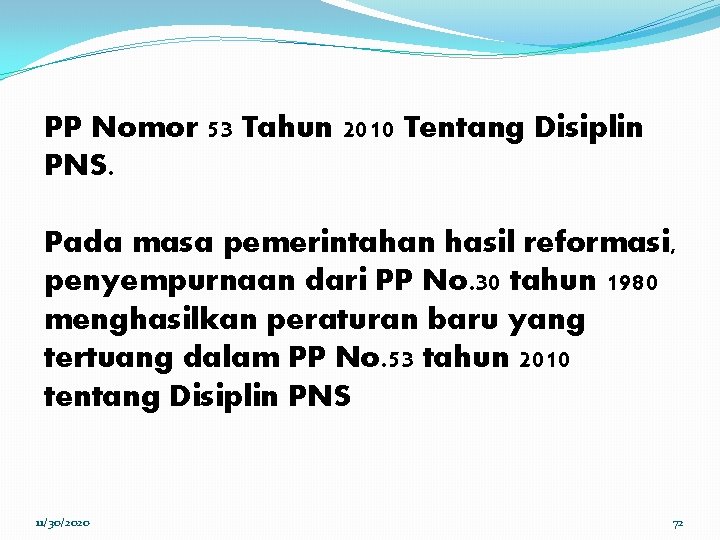 PP Nomor 53 Tahun 2010 Tentang Disiplin PNS. Pada masa pemerintahan hasil reformasi, penyempurnaan