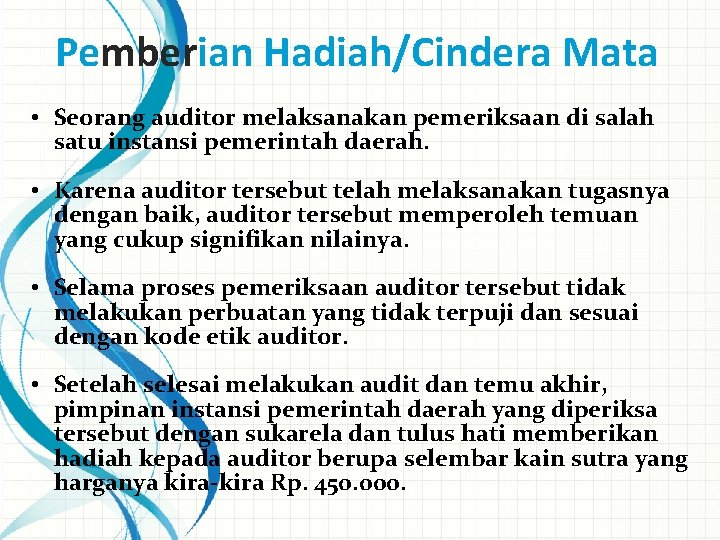 Pemberian Hadiah/Cindera Mata • Seorang auditor melaksanakan pemeriksaan di salah satu instansi pemerintah daerah.