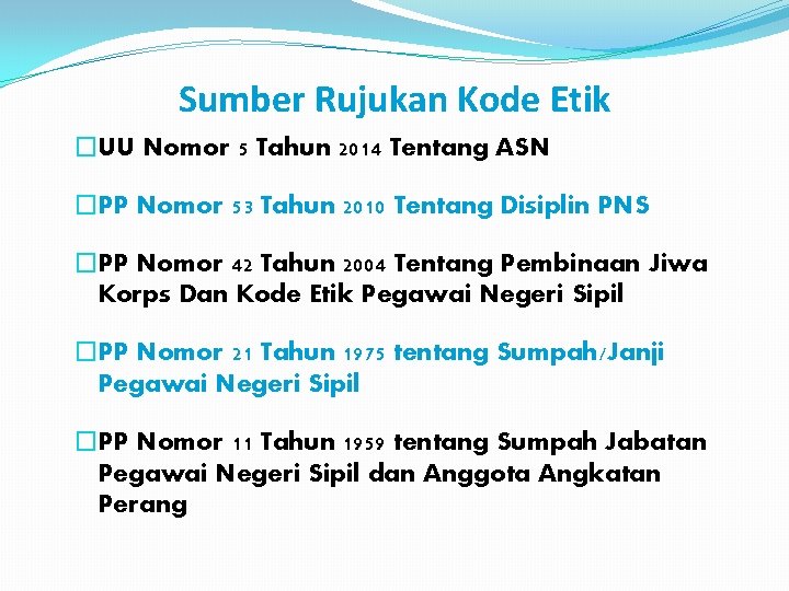 Sumber Rujukan Kode Etik �UU Nomor 5 Tahun 2014 Tentang ASN �PP Nomor 53