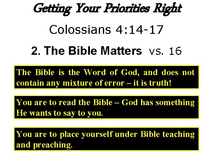 Getting Your Priorities Right Colossians 4: 14 -17 2. The Bible Matters vs. 16