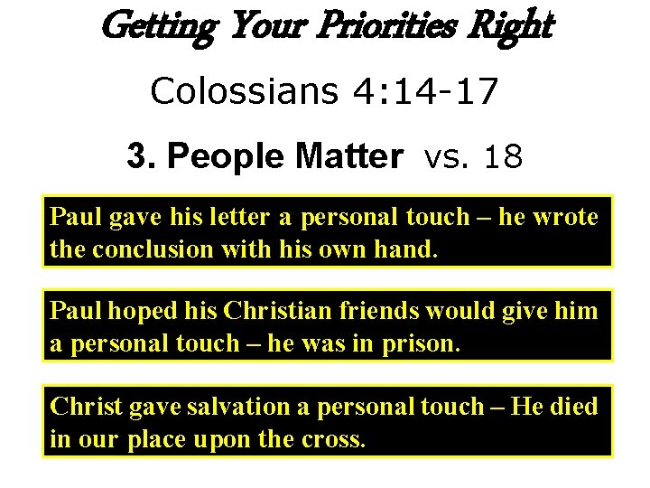 Getting Your Priorities Right Colossians 4: 14 -17 3. People Matter vs. 18 Paul