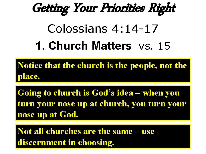 Getting Your Priorities Right Colossians 4: 14 -17 1. Church Matters vs. 15 Notice