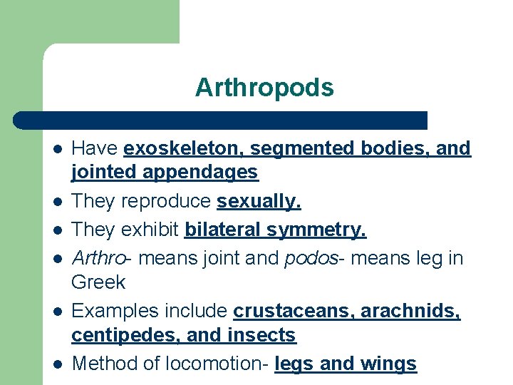 Arthropods l l l Have exoskeleton, segmented bodies, and jointed appendages They reproduce sexually.