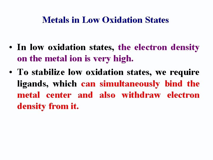 Metals in Low Oxidation States • In low oxidation states, the electron density on